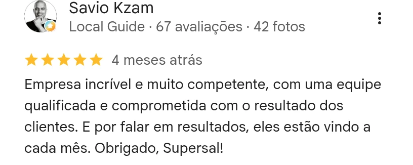 Avaliação 5 estrelas de Savio Kzam no Google: empresa muito competente, com equipe qualificada e comprometida com o resultado dos clientes, e os resultados estão vindo a cada mês.